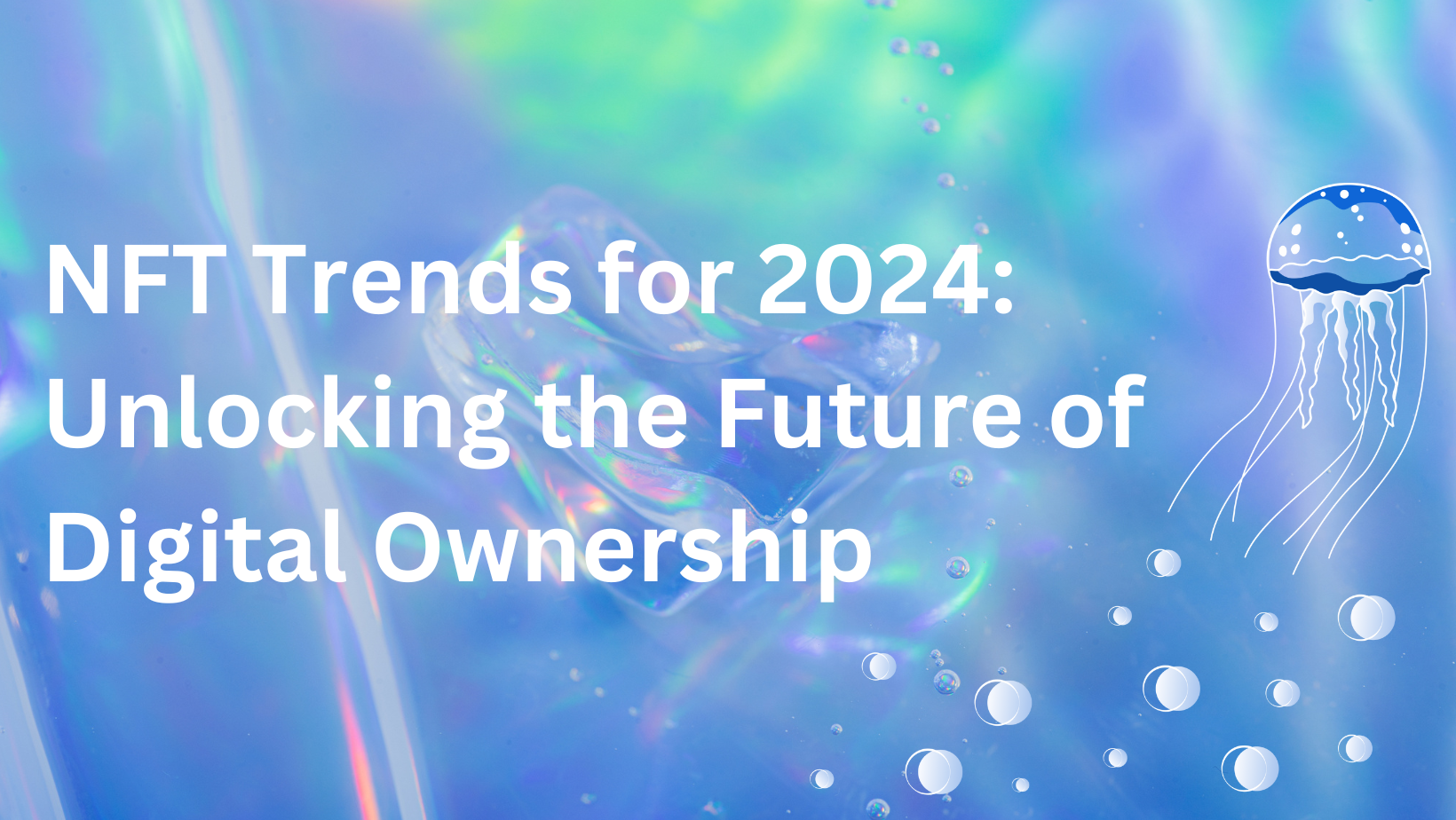 NFT Trends for 2024: Unlocking the Future of Digital Ownership