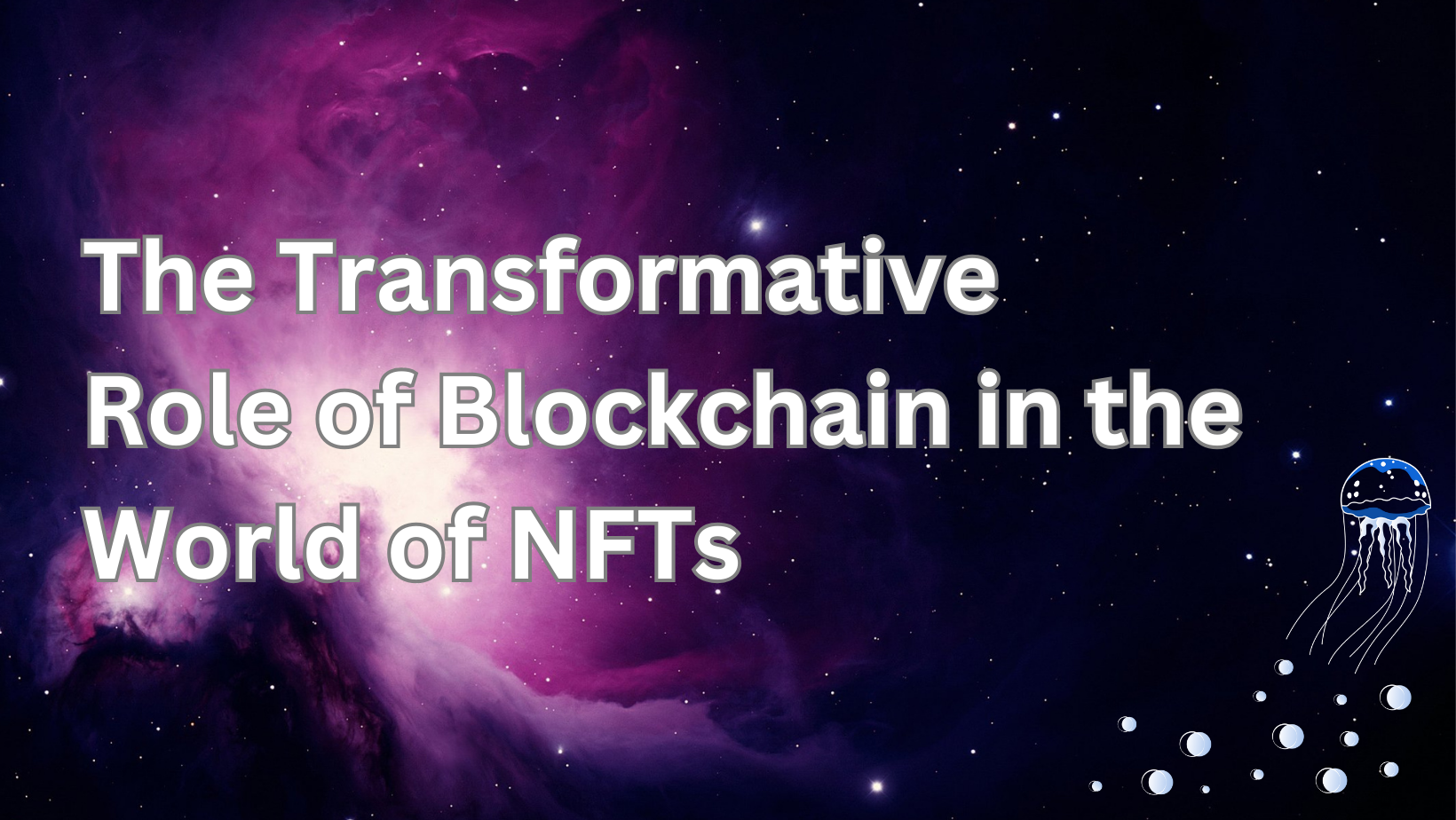 The Transformative Role of Blockchain in the World of NFTs