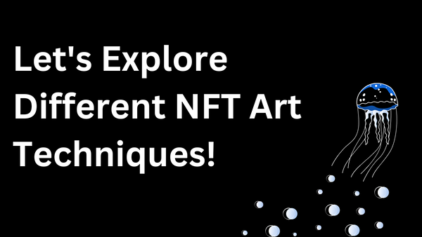 Let's Explore Different NFT Art Techniques!