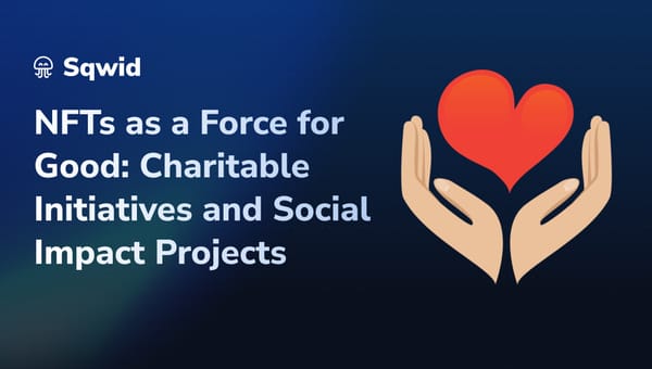 NFTs as a Force for Good in Charitable Initiatives and Social Impact Projects