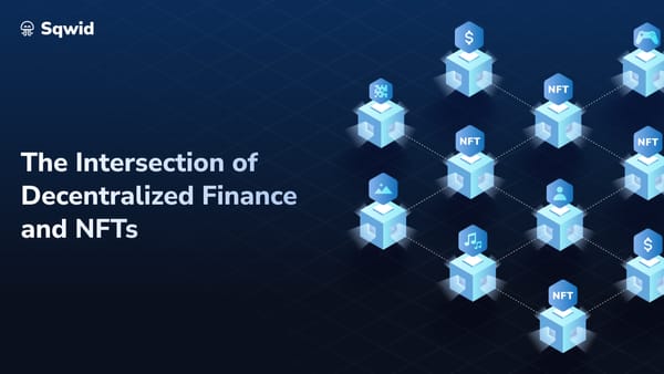 The Intersection of Decentralized Finance (DeFi) and NFTs